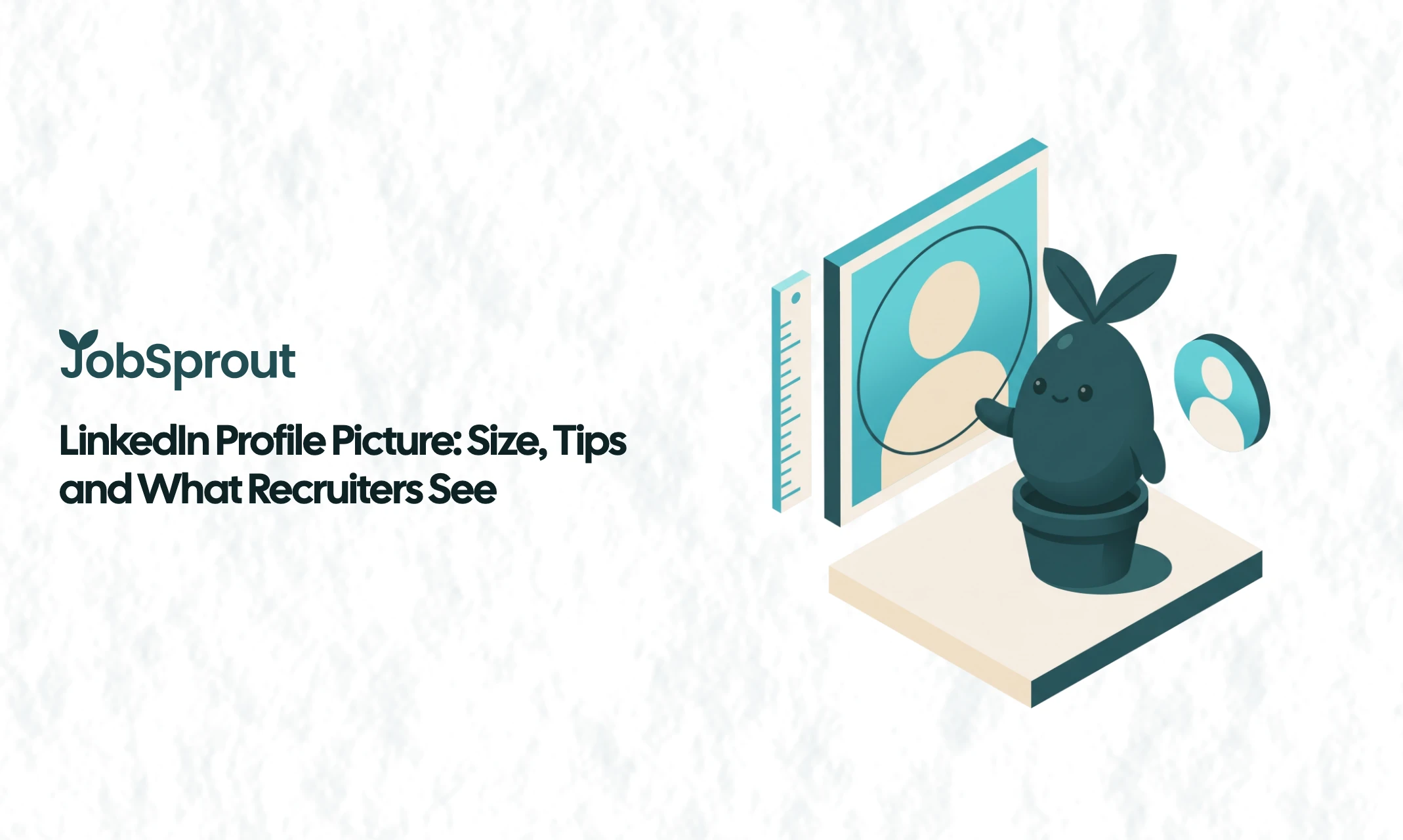 LinkedIn Profile Picture: Size, Tips and What Recruiters See